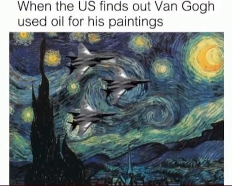 35 History Memes That Transform History into Hilarity 20 When US finds out oil in vangogs painting - History Memes