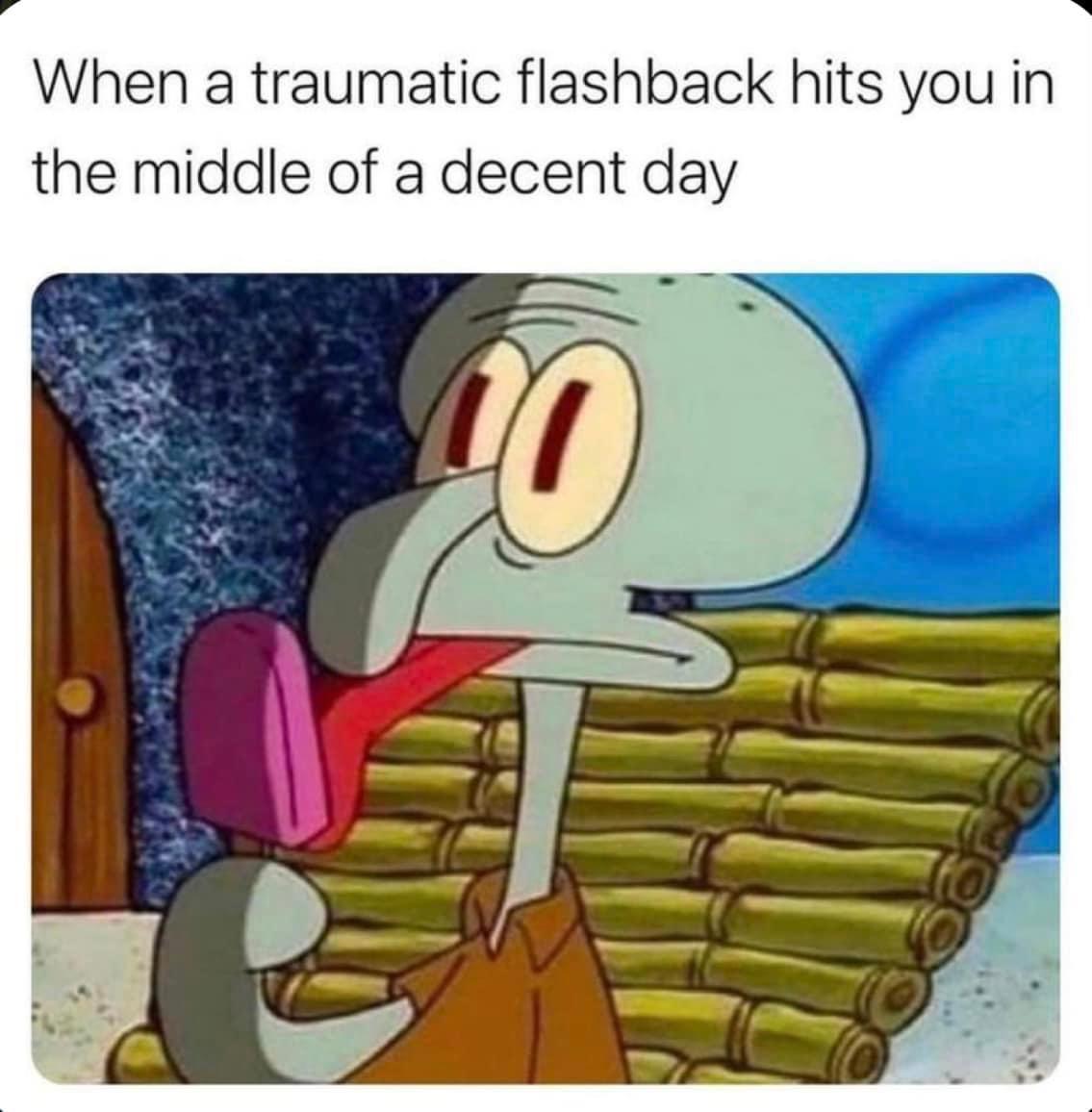 10 Memes That Deserve a Spot in Hall of Fame 10 When a traumatic flashback hits you