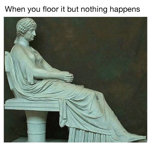 When you floor it but nothing happens Funny Car Memes