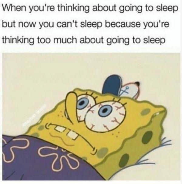 25 Insomnia Memes That Every Insomniac Can Relate To 25 When youre thinking about going to sleep - Insomnia Memes