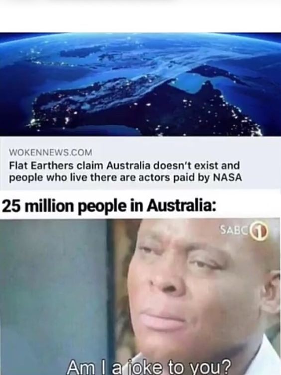 30 Flat Earthers Memes: Laughing All the Way to the Edge 1 25 Million people in australia