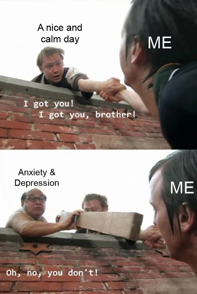 25 Anxiety Memes: The Perfect Cure For Anxiety 23 A nice and calm day - anxiety memes