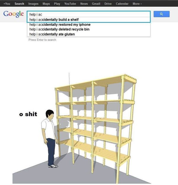 Oops! 15 Hilarious "Help I Accidentally Memes" That Perfectly Capture Life's Blunders 2 Accidentally built a shelf Help I Accidentally Memes