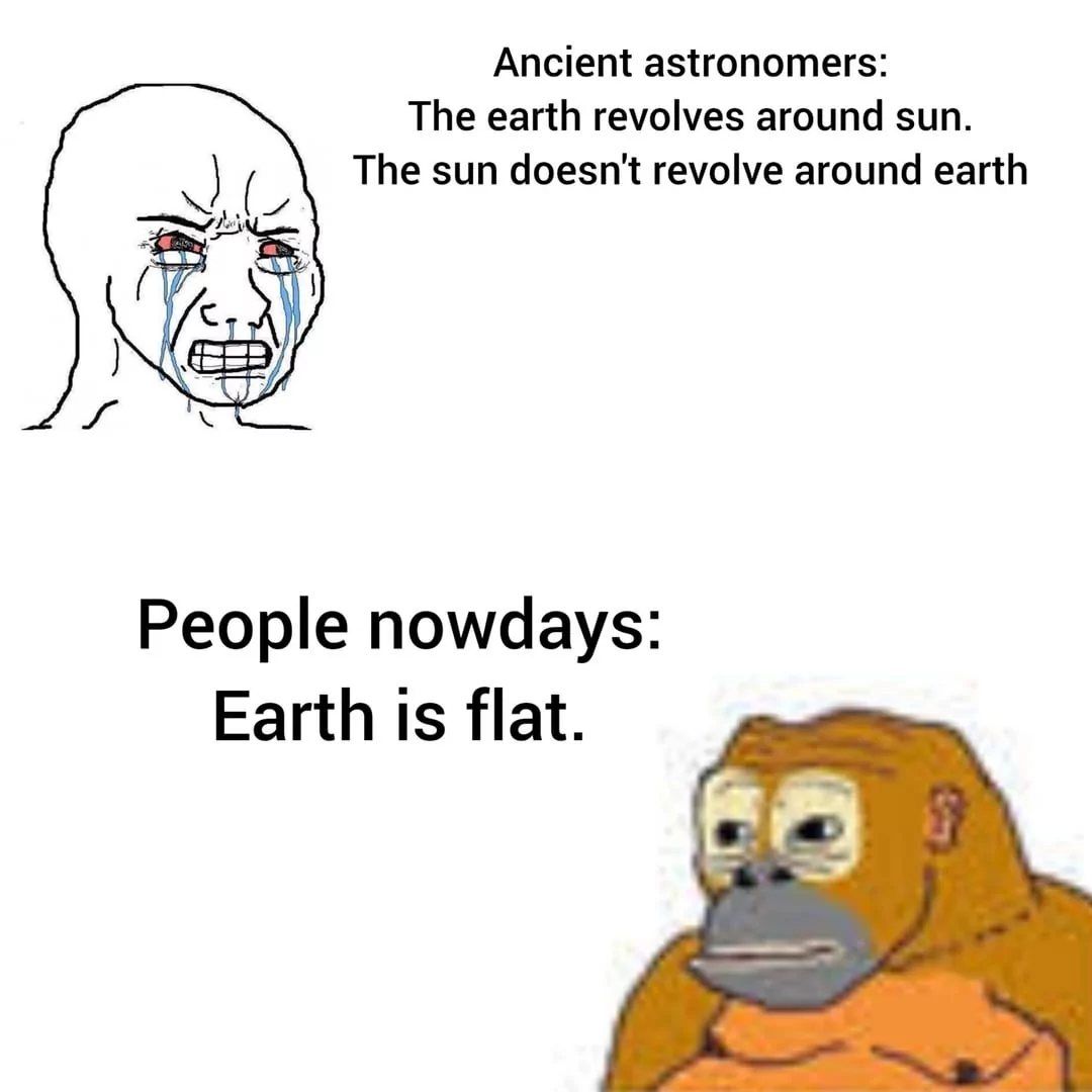 30 Flat Earthers Memes: Laughing All the Way to the Edge 2 Ancient anstronomers vs people nowadays