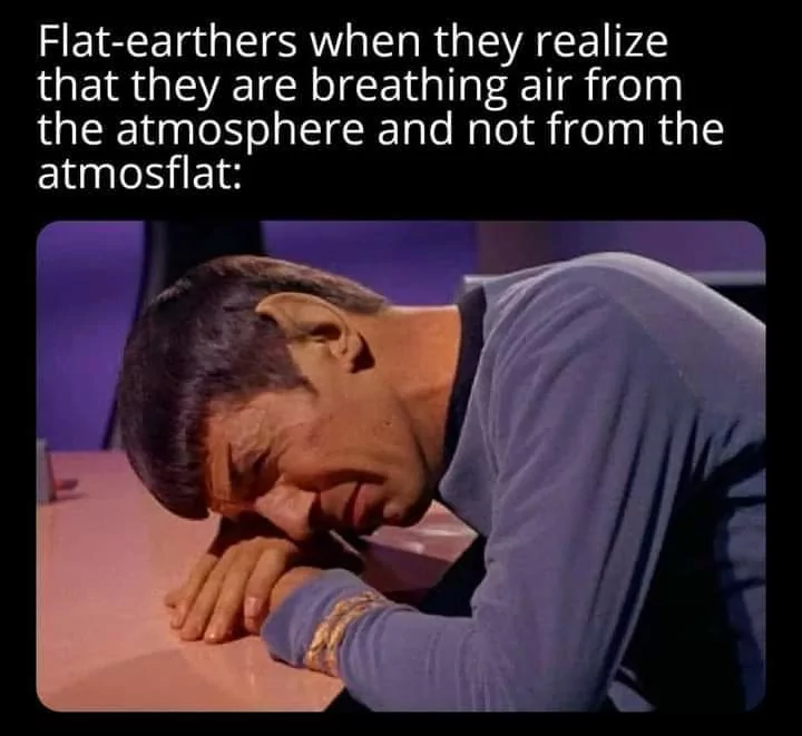 30 Flat Earthers Memes: Laughing All the Way to the Edge 10 Flat earthers when they realize