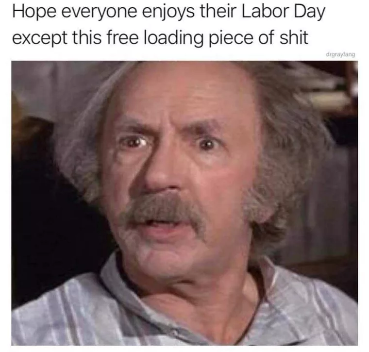 10 Labor Day Memes for a Relaxing Day Off 9 Hope everyone enjoys their labor day