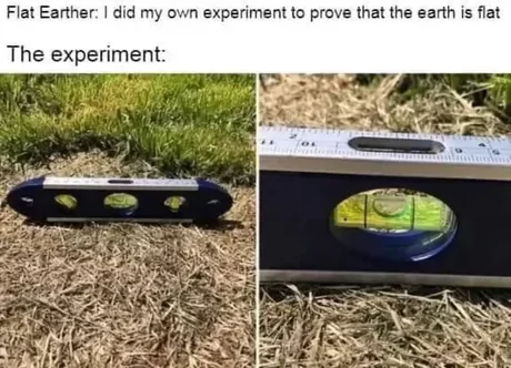 30 Flat Earthers Memes: Laughing All the Way to the Edge 11 I did my own experiment to prove earth is flat