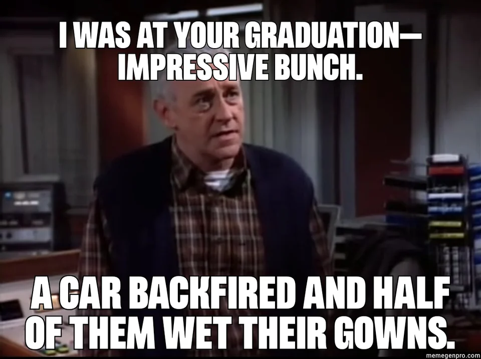 20 Deadpan Humor: Internet Gold for Chuckle Enthusiasts 9 I was at your graduation - Deadpan Humor
