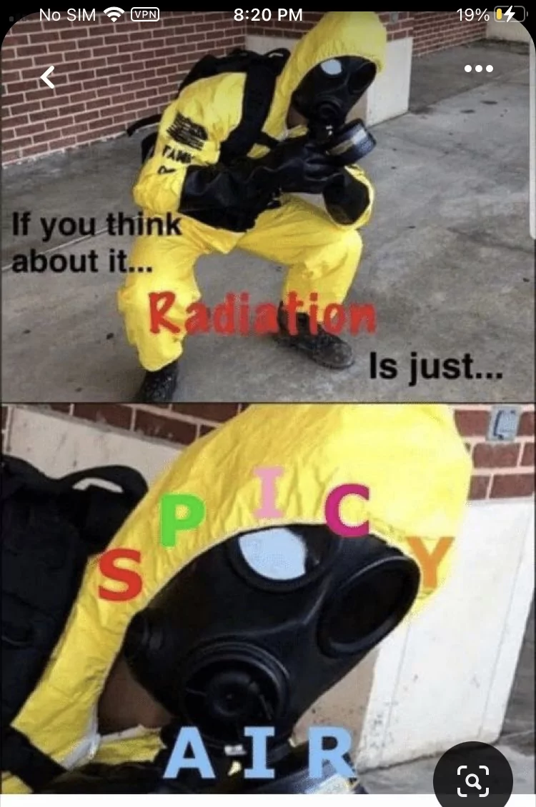 17 Spicy Memes That Are Too Hot to Handle 9 If you think about radiation