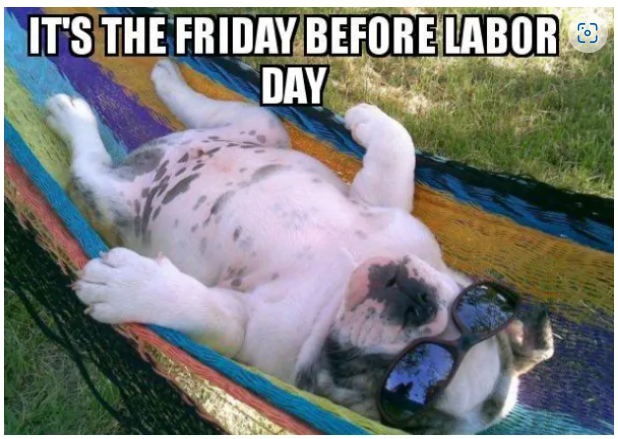 10 Labor Day Memes for a Relaxing Day Off 3 Its the Friday before Labor Day Memes