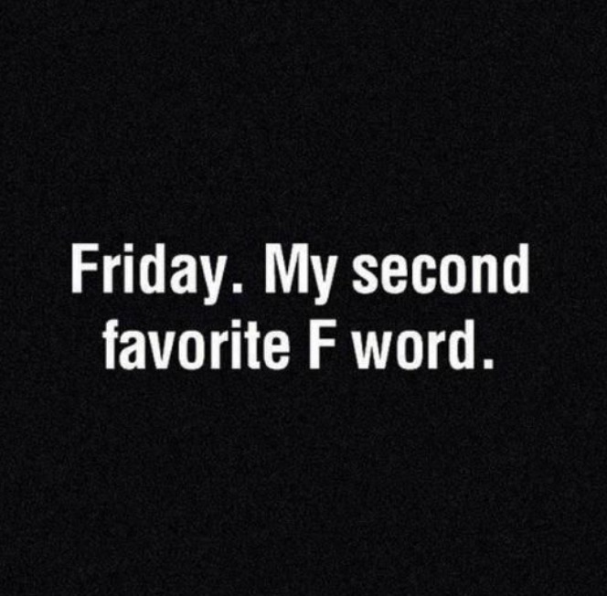 17 Finally Friday Memes to Get You in the Weekend Mood 7 My second favorite f word - Finally Friday Memes