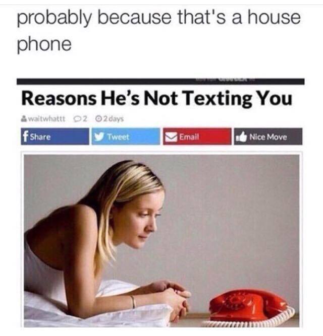 32 Irresistibly Funny Memes That Are Pure Comedy Gold 11 Reason he's not texting you - Irresistibly Funny Memes