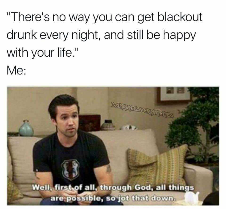 15 Viral Memes to Brighten Your Day and Banish Boredom 8 There is no way you can get blackout drunk - Viral Memes