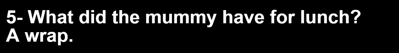 20 Lunch Box Jokes for a Happier Lunch Break 5 What did the mummy have for lunch - lunch box jokes