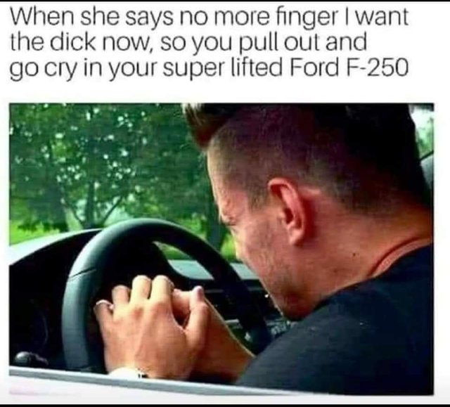 22 Ford Memes That Hit the Gas on Humor 19 When she says no more - ford memes