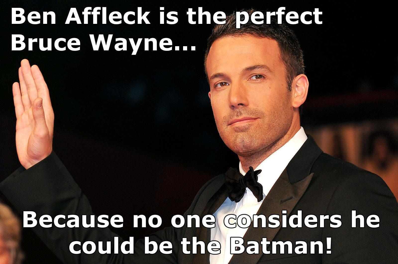 15 Ben Affleck Memes That Will Make You Say, "Tell Me, Do You Laugh?" 4 Ben afflect is the perfect bruce wayne