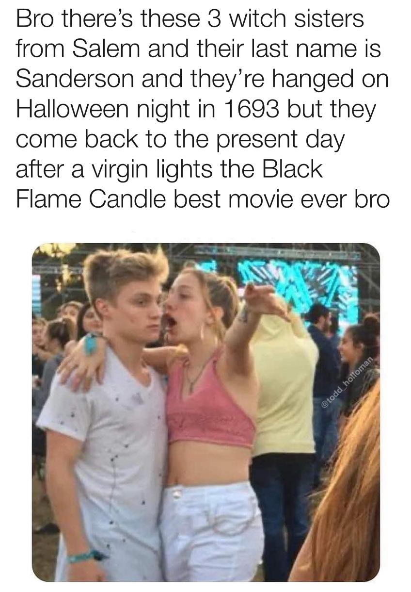 15 Hocus Pocus Memes That Will Put a Spell on You 9 Bro therse these 3 witches - Hocus Pocus Memes
