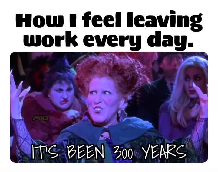15 Hocus Pocus Memes That Will Put a Spell on You 13 How I feel leaving work - Hocus Pocus Memes