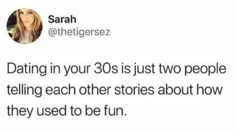 30 Memes That Describe The Horrors Of Dating In Your 30s 27 Just 2 people
