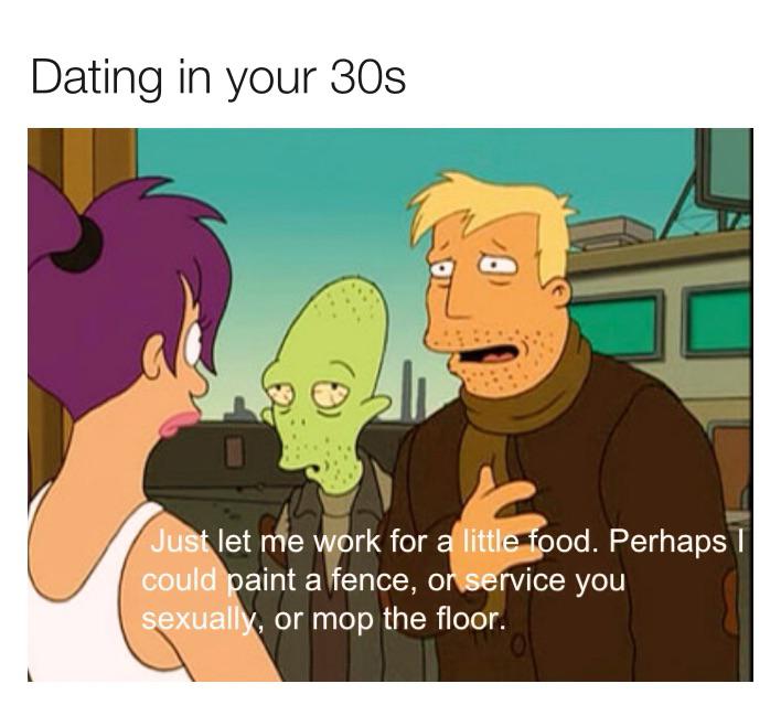 20 Memes That Describe The Horrors Of Dating In Your 30s 22 Just let me work - dating in your 30s