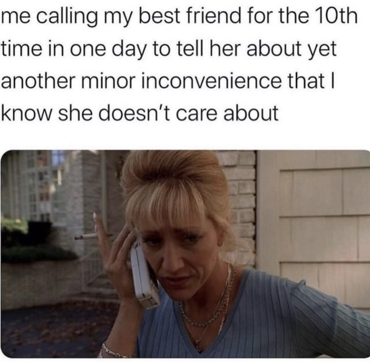 19 Memes That Sum Up Your Struggles 10 Me calling my best friend - Memes That Sum Up Your Struggles