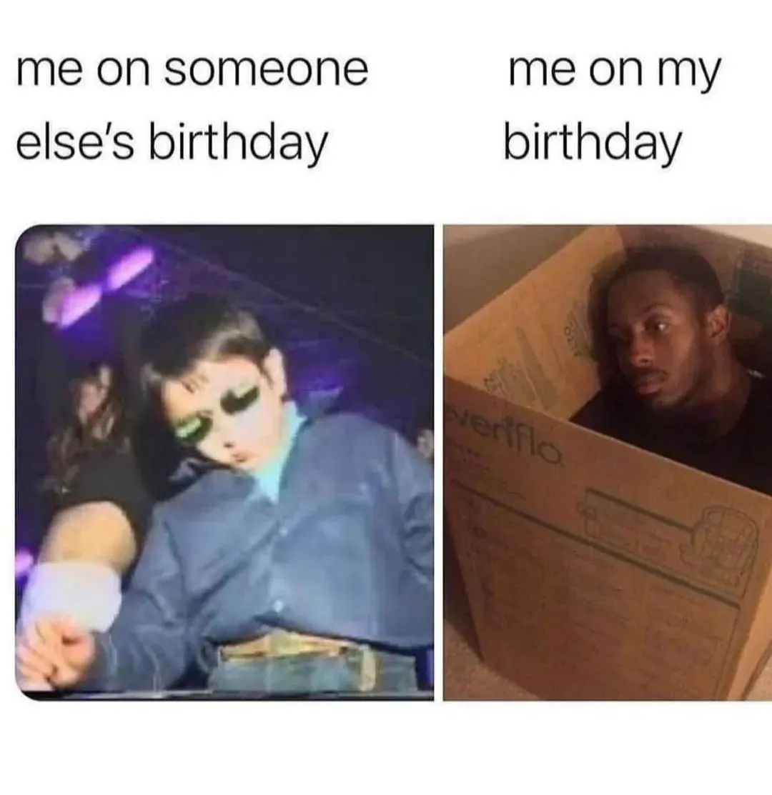 25 Funny Introvert Memes for Those Who'd Rather Be Alone 5 Me on someone elses birthday - Funny Introvert Memes