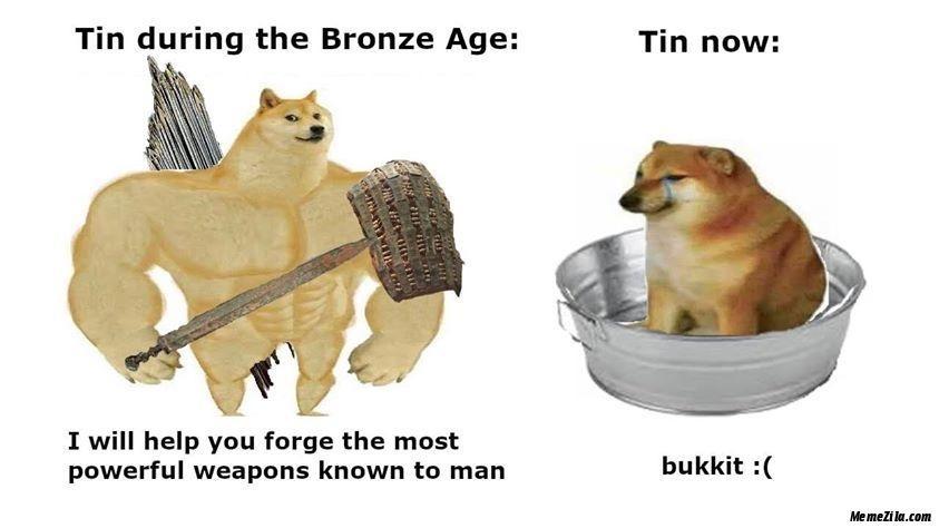19 Memes That Make You Laugh, Think, and Reflect 12 Tin during bronze age - Memes That Make You Laugh, Think