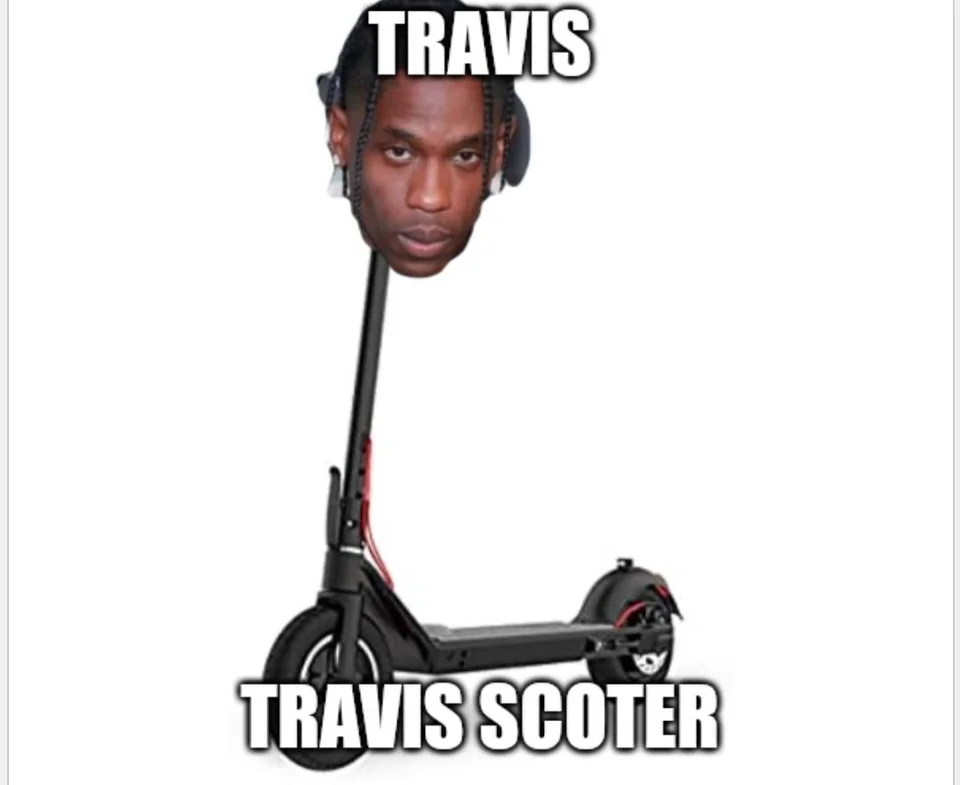 15 Travis Scott Memes to Turn Your Day into 'Sicko Mode' 3 Travis scooter