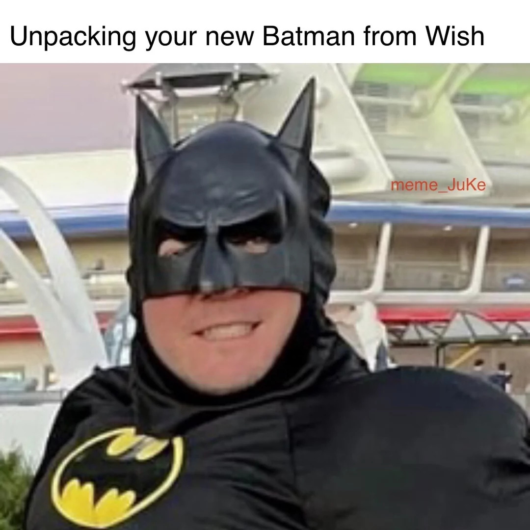 32 "When You Order From Wish Memes" That Will Make You Wish You Never Ordered From Wish 29 Unpacking new batman