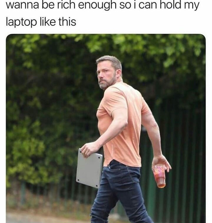 15 Ben Affleck Memes That Will Make You Say, "Tell Me, Do You Laugh?" 12 Wannabe rich enough