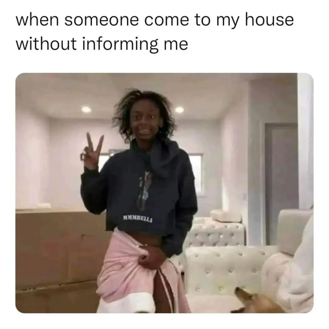 25 Funny Introvert Memes for Those Who'd Rather Be Alone 15 When someone come to my house - Funny Introvert Memes
