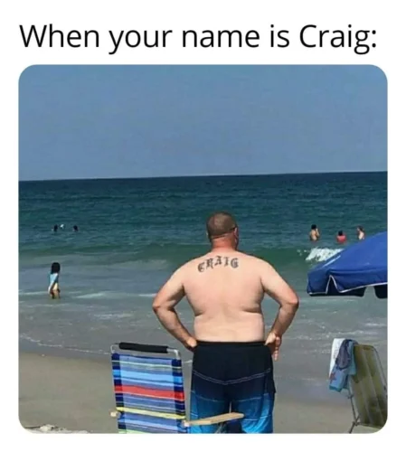 25 Literal Memes That Take Things Way Too Seriously 1 When your name is craig