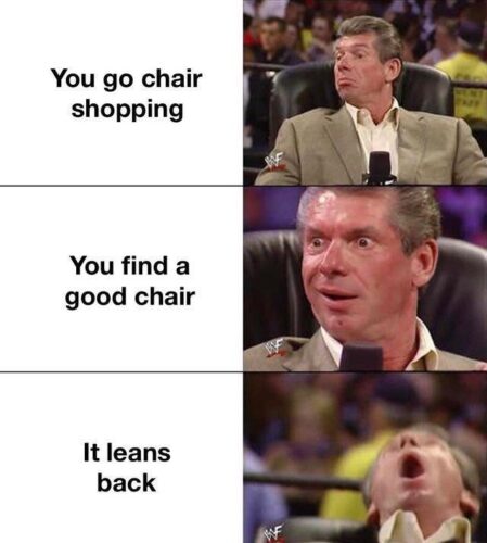 15 Vince McMahon Memes That Pack a Punch 13 You go chair shopping - Vince McMahon Memes