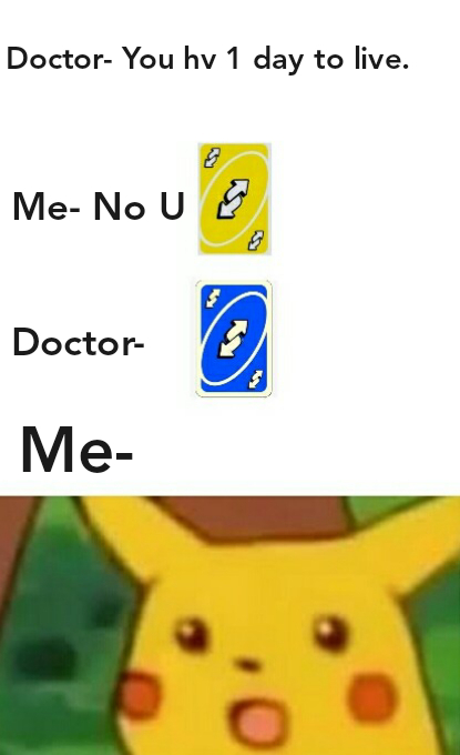 21 Uno Reverse Card Memes to Reverse Your Mood 20 You have 1 day to live - Uno Reverse Card Memes