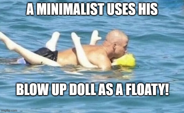 20 Hilarious Blow Up Doll Memes That Will Make You Burst Out Laughing 19 a minimilist uses his doll