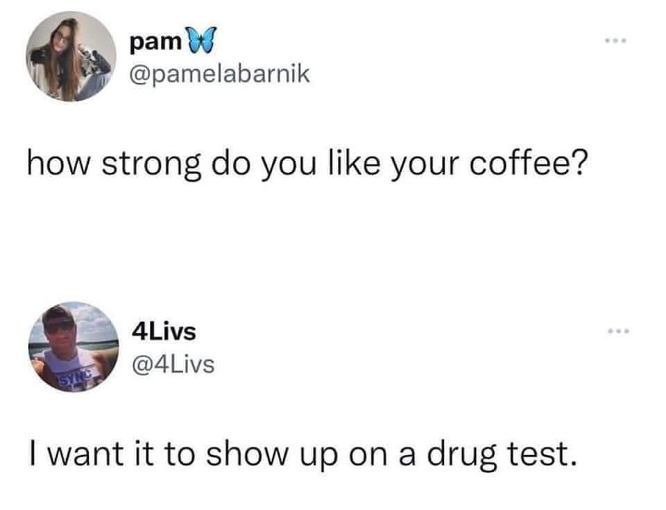 20 Memes to Make Your Day 10x Funnier 6 how strong do you like your coffee