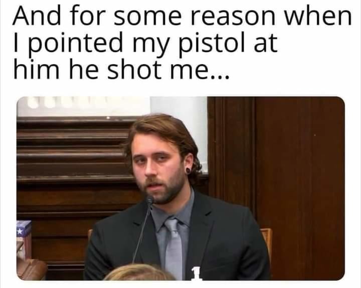 30 Idiot Memes for a PhD in Nonsense 7 I pointed my pistol - Idiot Memes