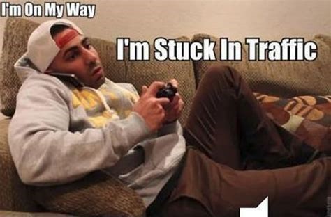 20 Memes For Those Who Says 'On My Way' But Are Always Late 6 Im stuck in traffic - On My Way