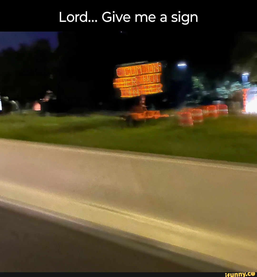 26 "Lord Give Me A Sign Memes" Coming Straight From The Heaven 23 Lord give me sign