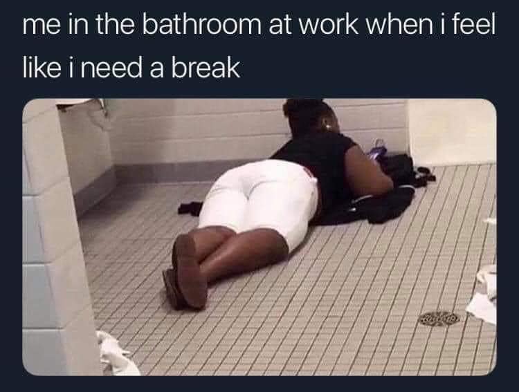 25 Work Related Memes That Will Have You Laughing Through the 9-to-5 Grind 7 Me in bathroom - Work Related Memes
