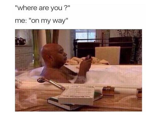 15 Memes For Those Who Says 'On My Way' But Are Always Late - Funny