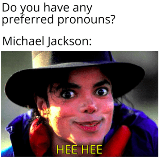 15 Michael Jackson Hee Hee Memes That Will Make You Moonwalk with Laughter 10 Preferred pronouns - Michael Jackson Hee Hee Memes