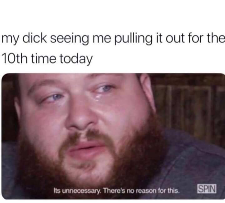 20 Off-the-Wall Memes: Laugh Your Socks Off 6 Pulling it out for the 10th time - Off-the-Wall Memes