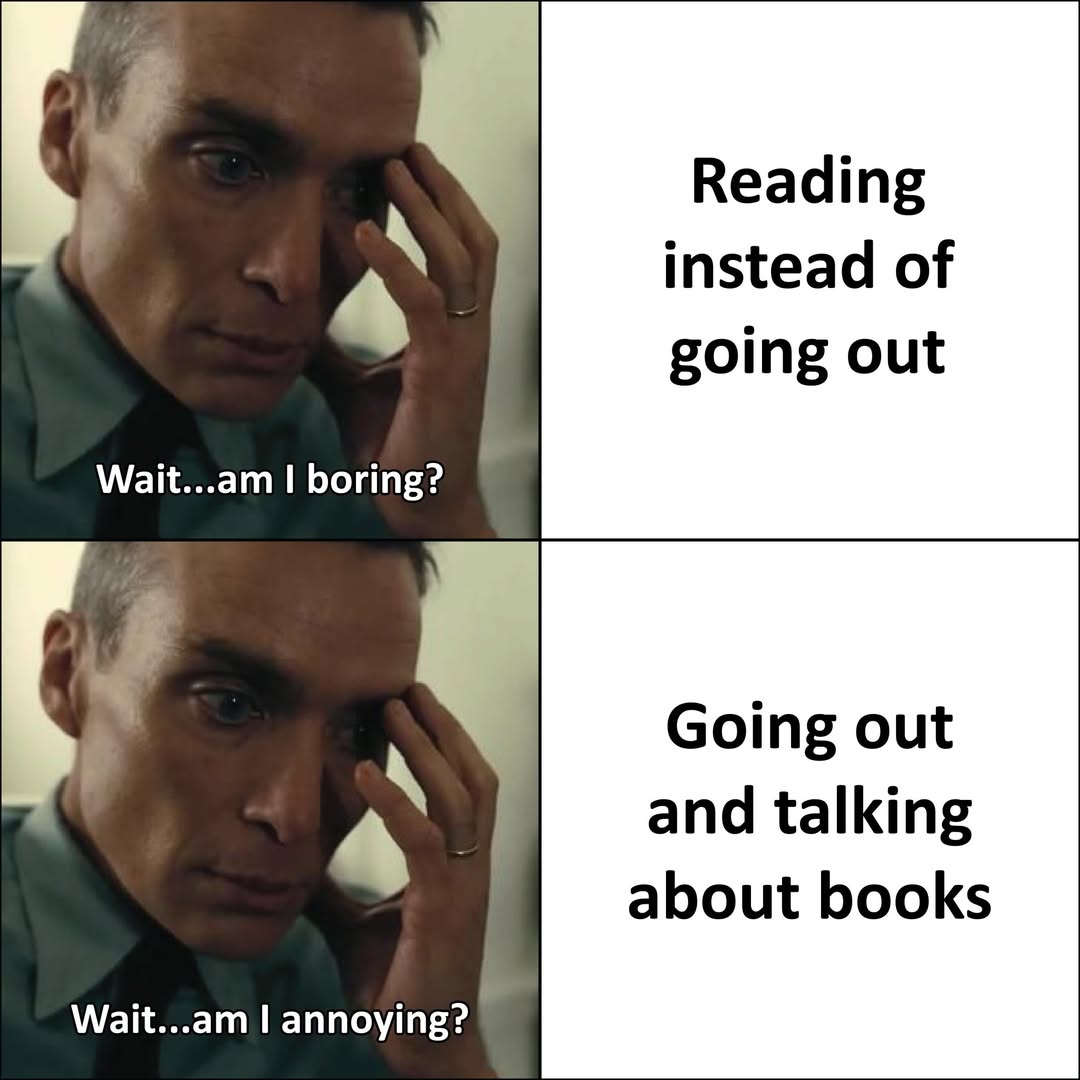 25 Bookish Memes That Speak the Reader's Language 24 Reading insted of going out