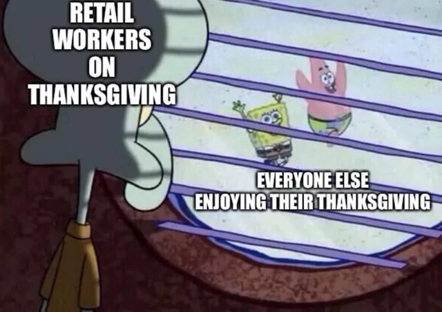 34 Best "Thanksgiving Memes" For You To Celebrate The Holiday 29 Retail workers - Thanksgiving Memes