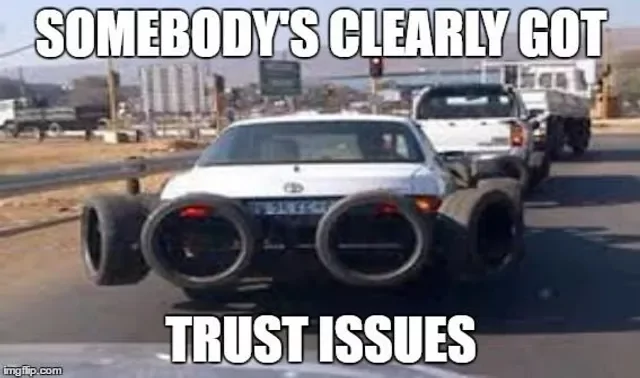 29 Funny “Trust Issues Memes” For People Who Trust Less 23 Somebody clearly got trust issues - Trust Issues Memes
