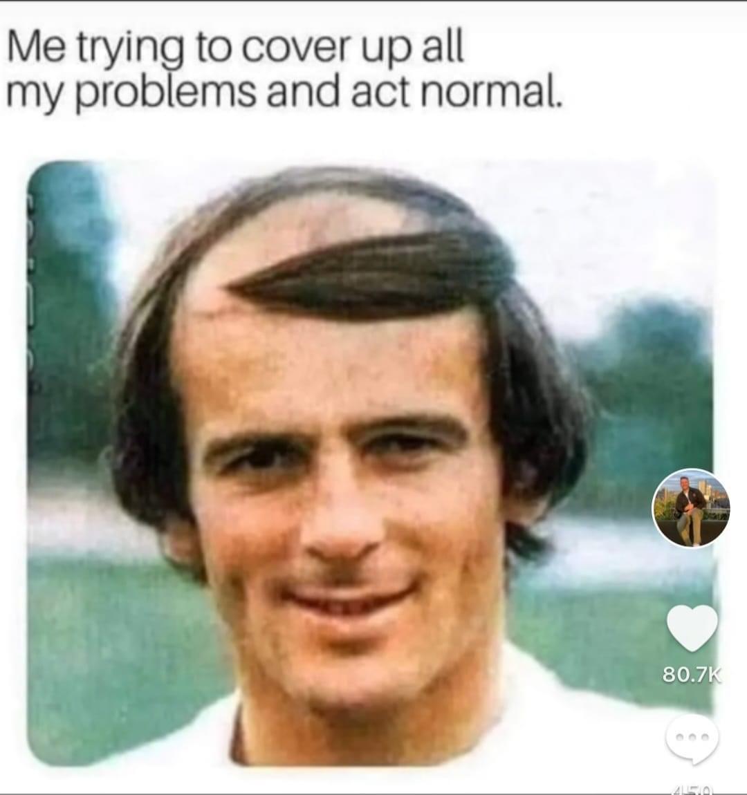 25 Unexpected Memes That Defy All Expectations 13 Trying to cover up all my problems - Unexpected Memes