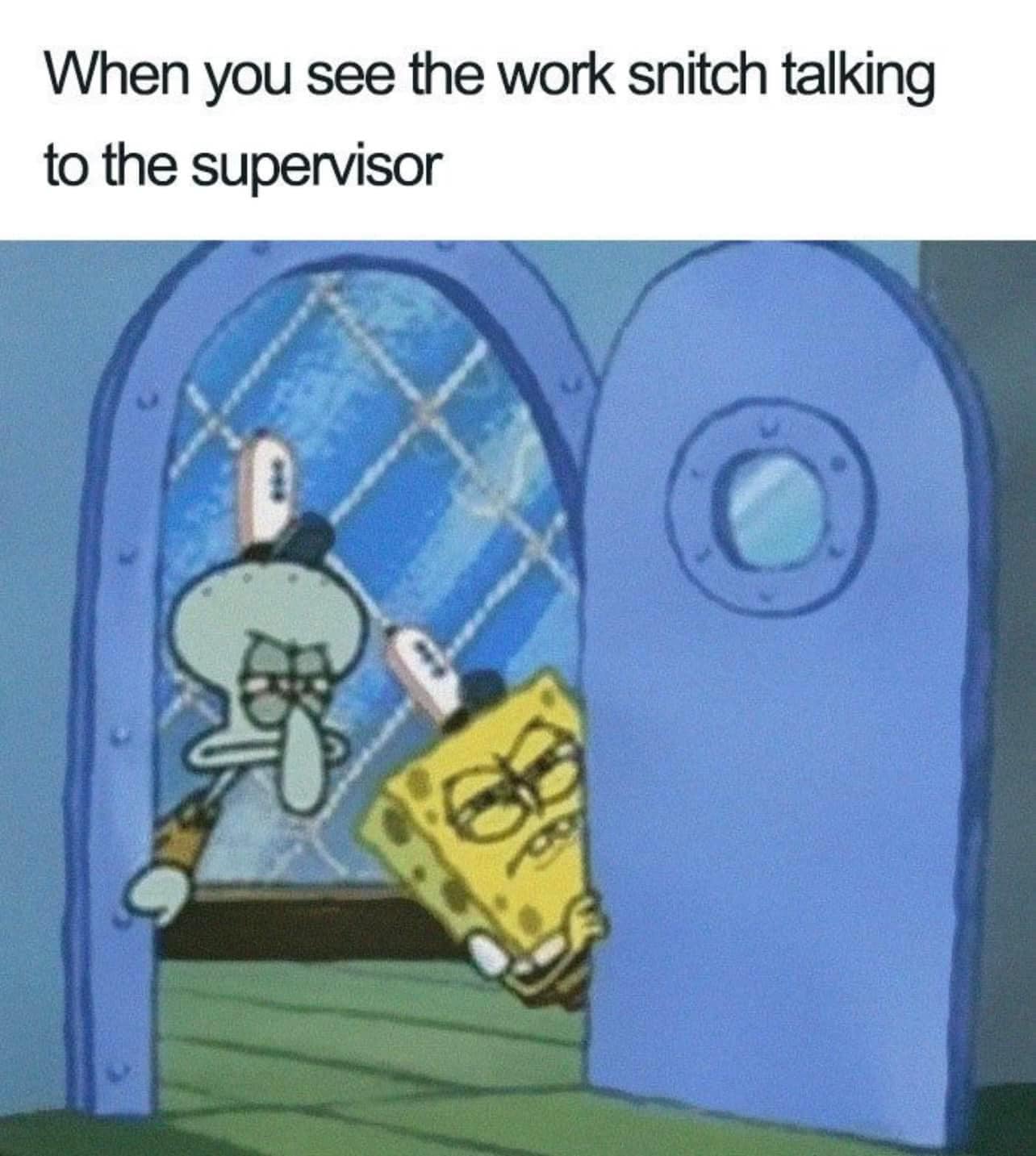 25 Work Related Memes That Will Have You Laughing Through the 9-to-5 Grind 15 When you see the work snitch