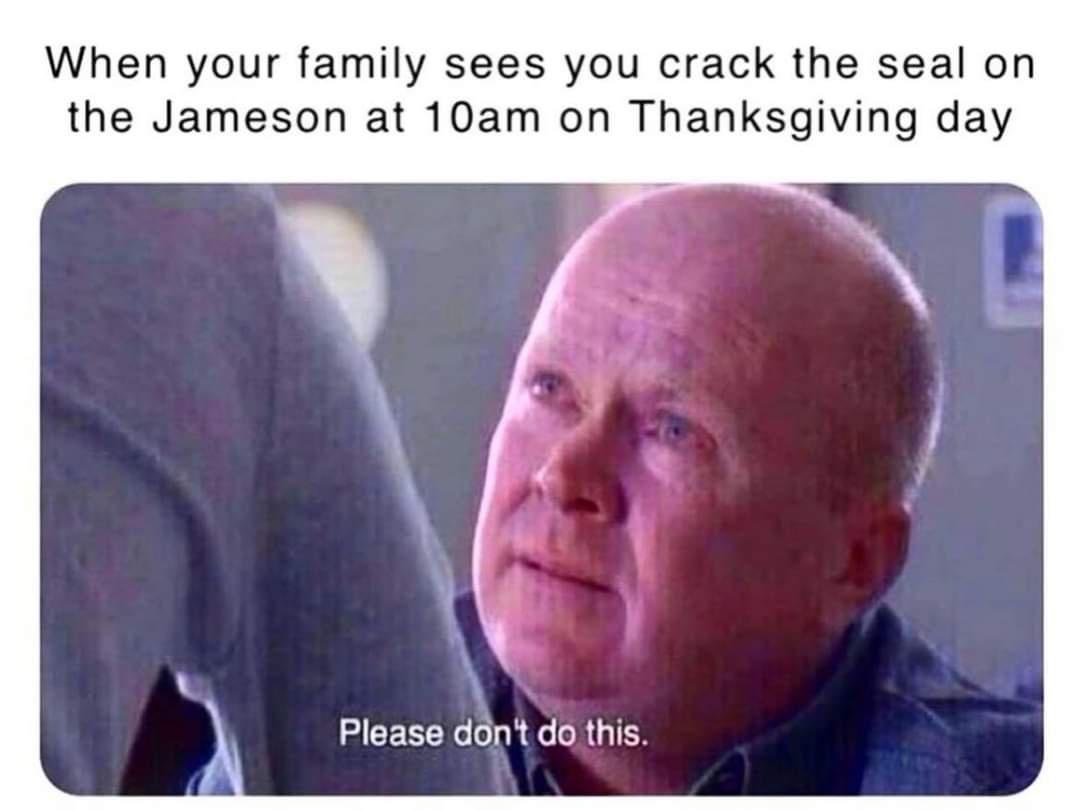 34 Best "Thanksgiving Memes" For You To Celebrate The Holiday 34 When your family sees you