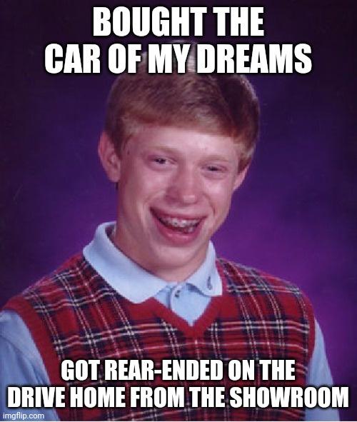 20 Bad Luck Brian Memes That Will Have You Thankful for Your Own Luck 8 brought car of my dreams - bad luck brian memes